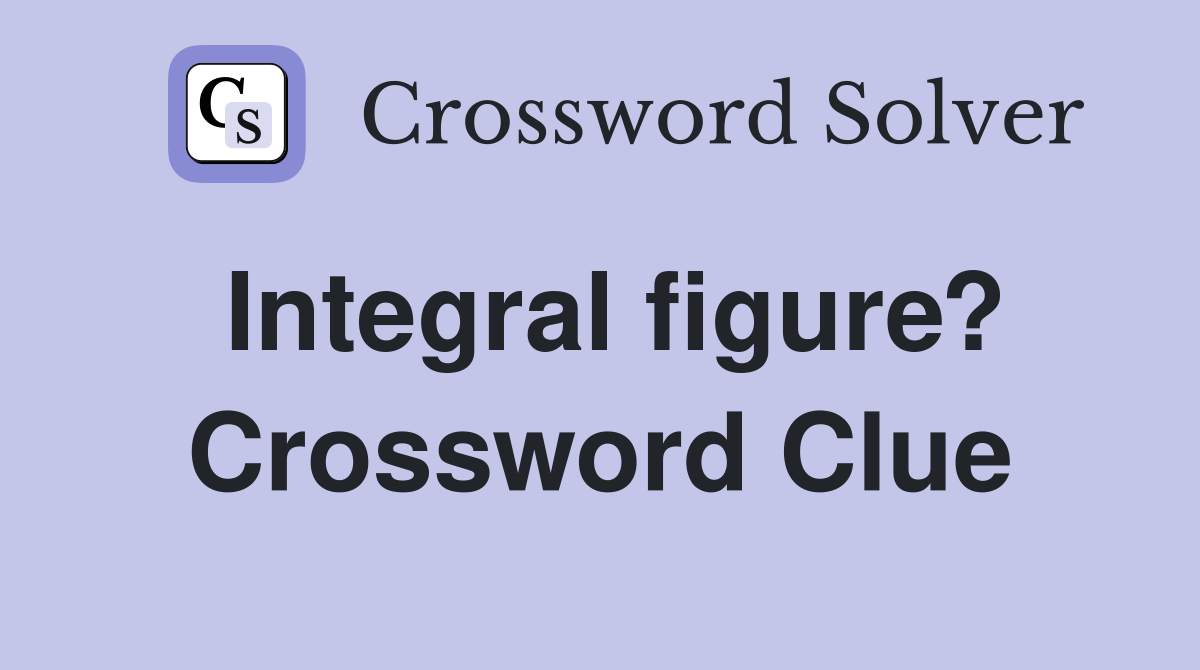 Integral figure crossword clue answers crossword solver